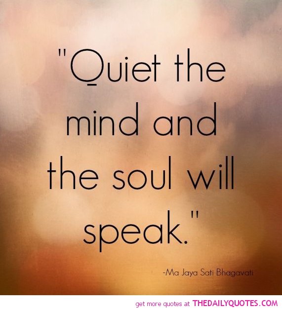 quiet-the-mind-soul-will-speak-life-quotes-sayings-pictures