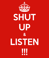 shut up and listen
